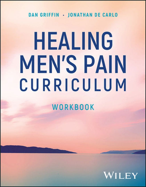 Healing Men's Pain Curriculum, Workbook by Dan Griffin