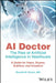 AI Doctor - The Rise of Artificial Intelligence in Healthcare: A Guide for Builders, Buyers, Users, and Investors by Ronald M. Razmi