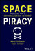 Space Piracy: Preparing for a Criminal Crisis in Orbit by Marc Feldman