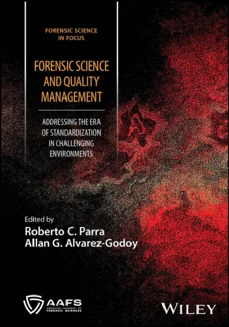 Forensic Science and Quality Management: Addressing the Era of Standardization in Challenging Environments by Roberto C. Parra, Allan G. Alvarez-Godoy