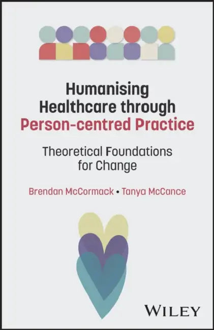 Humanising Healthcare Through Person-Centred Practice: Theoretical Foundations for Change by Brendan McCormack