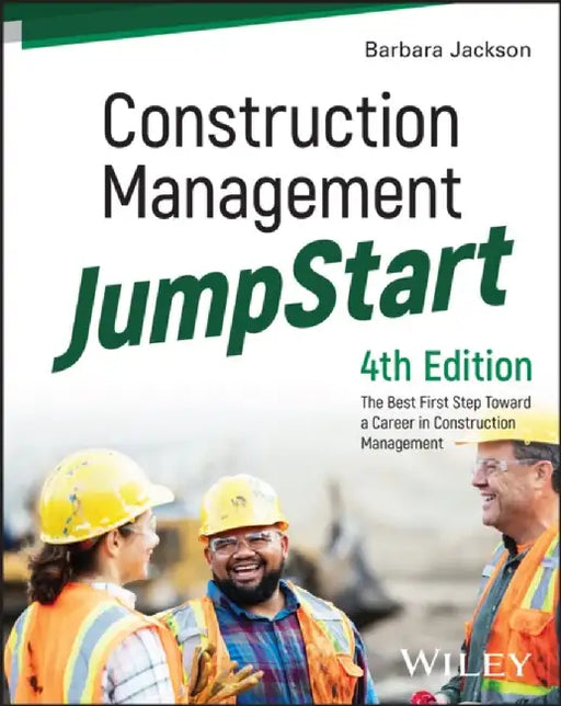 Construction Management JumpStart: The Best First Step Toward a Career in Construction Management, 4th Edition by Barbara J. Jackson