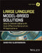 Large Language Model-Based Solutions: How to Deliver Value with Cost-Effective Generative AI Applications by Shreyas Subramanian