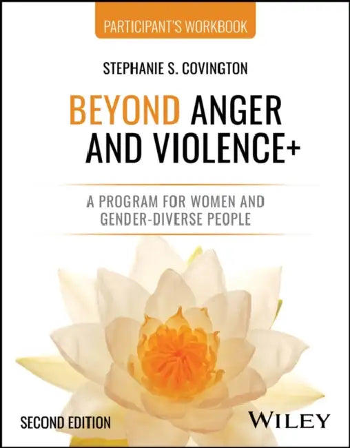 Beyond Anger and Violence+: A Program for Women and Gender-Diverse People Participant's Workbook, 2nd Edition by Stephanie S. Covington