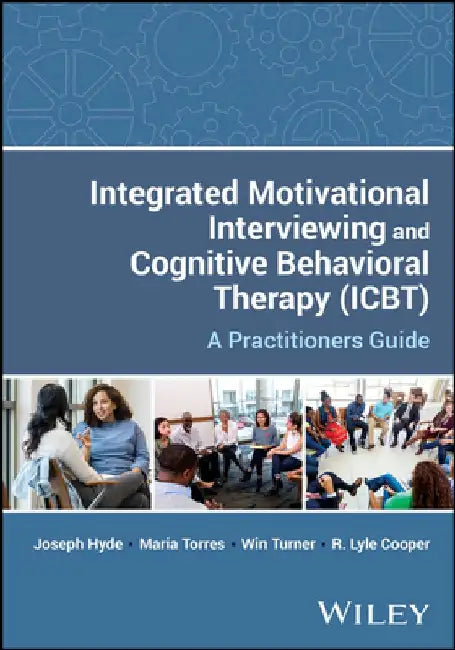 Integrated Motivational Interviewing and Cognitive Behavioral Therapy (Ibct): A Practitioners Guide by Joseph Hyde