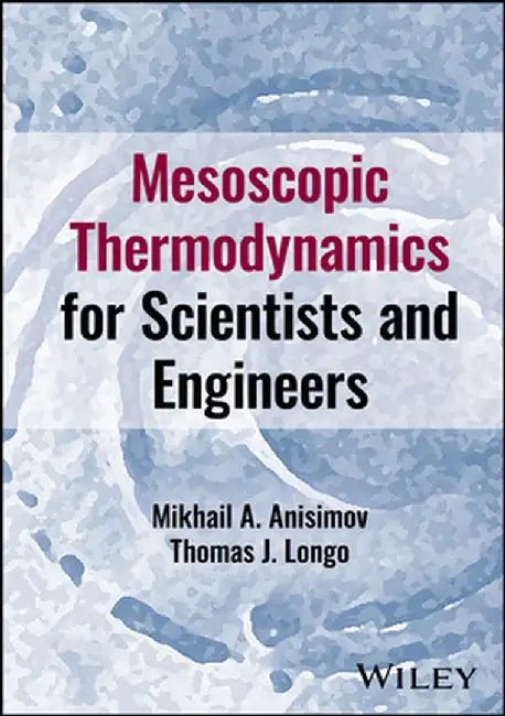 Mesoscopic Thermodynamics for Scientists and Engineers by Mikhail A. Anisimov