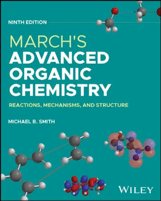 March's Advanced Organic Chemistry: Reactions, Mechanisms, and Structure, 9th Edition by Michael B. Smith