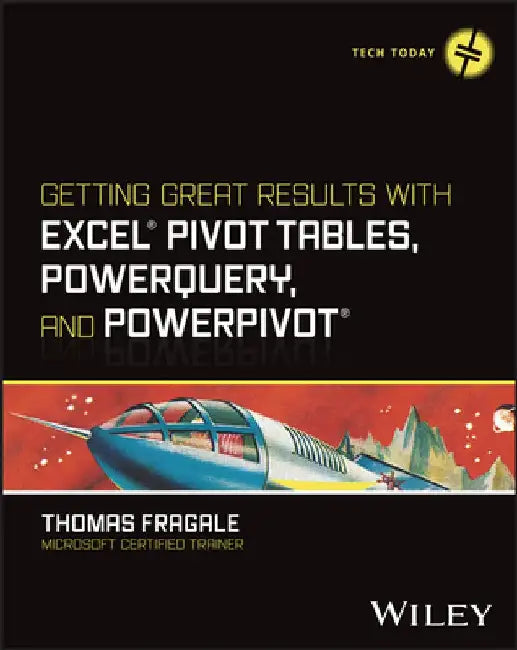 Getting Great Results with Excel Pivot Tables, Powerquery and Powerpivot by Thomas Fragale