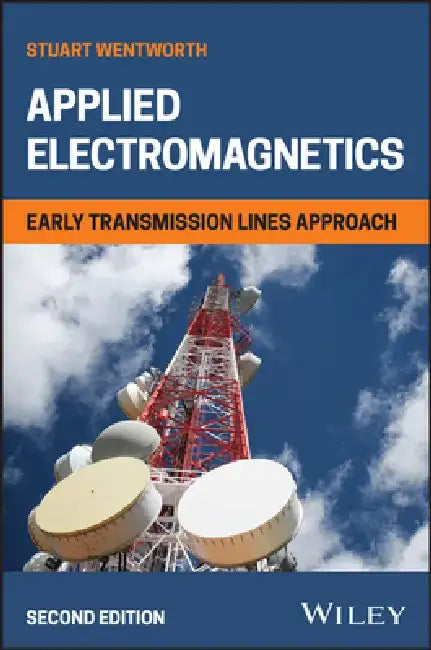 Applied Electromagnetics: Early Transmission Lines Approach, 2nd Edition by Stuart M. Wentworth