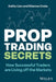 Prop Trading Secrets: How Successful Traders Are Living Off the Markets by Kathy Lien
