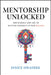 Mentorship Unlocked: The Science and Art of Setting Yourself Up for Success by Janice Omadeke