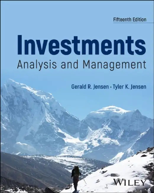 Investments: Analysis and Management, 15th Edition by Gerald R. Jensen, Tyler K. Jensen