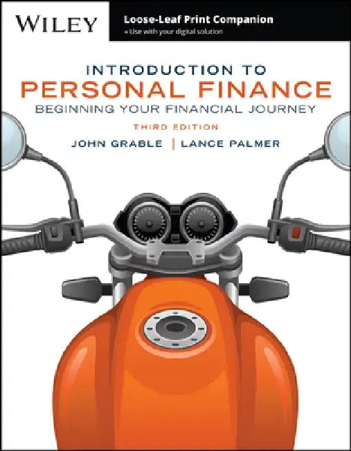 Introduction to Personal Finance: Beginning Your Financial Journey, 3rd Edition by John E. Grable, Lance Palmer, University of Georgia)