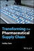 Transforming the Pharmaceutical Supply Chain by Rees, Hedley
