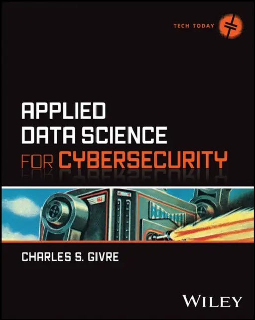 Applied Data Science for Cybersecurity by Charles Givre