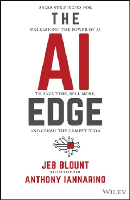 The AI Edge: Sales Strategies for Unleashing the Power of AI to Save Time, Sell More, and Crush the Competition by Jeb Blount