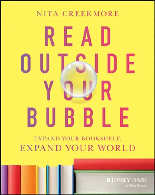 Read Outside Your Bubble: Expand Your Bookshelf, Expand Your World by Nita D. Creekmore