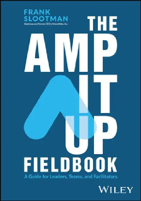 The Amp It Up Fieldbook: A Guide for Leaders, Teams, and Facilitators by Frank Slootman