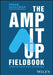 The Amp It Up Fieldbook: A Guide for Leaders, Teams, and Facilitators by Frank Slootman