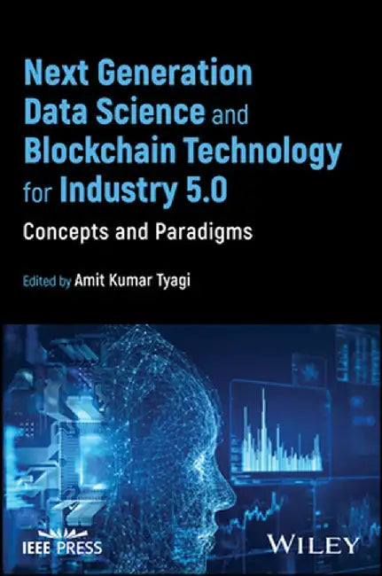 Next Generation Data Science and Blockchain Technology for Industry 5.0: Concepts and Paradigms by Amit Kumar Tyagi