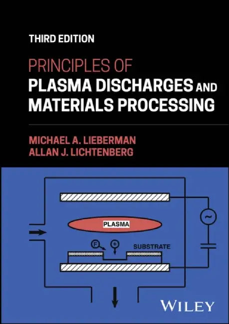 Principles of Plasma Discharges and Materials Processing, 3rd Edition by Michael A. Lieberman, Allan J. Lichtenberg