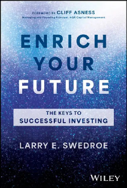 Enrich Your Future: The Keys to Successful Investing by Larry E. Swedroe
