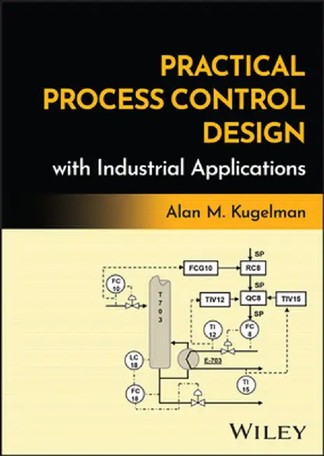 Practical Process Control Design with Industrial Applications by Alan M. Kugelman