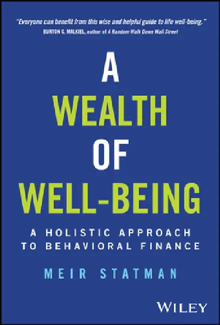 A Wealth of Well-Being: A Holistic Approach to Behavioral Finance by Meir Statman