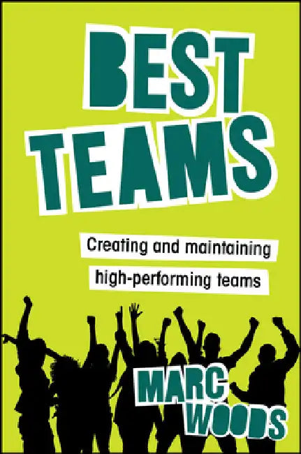 Best Teams: Creating and Maintaining High-Performing Teams by Woods, Marc