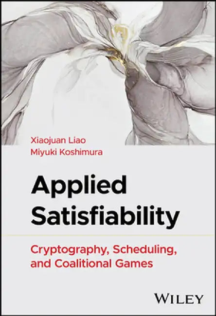 Applied Satisfiability: Cryptography, Scheduling and Coalitional Games by Xiaojuan Liao