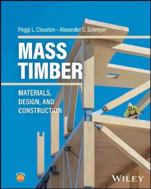Mass Timber Handbook: Design Principles and Construction Techniques by Alexander C. Schreyer, Peggi Clouston
