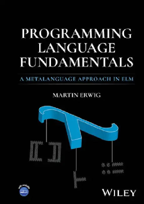 Programming Language Fundamentals: A Metalanguage Approach in ELM by Martin Erwig