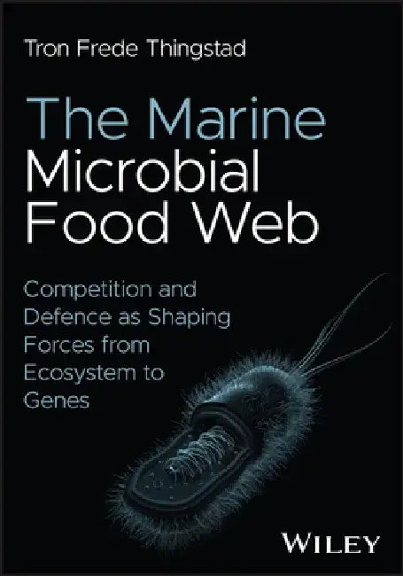 The Marine Microbial Food Web: Competition and Defence as Shaping Forces from Ecosystem to Genes by Tron Frede Thingstad