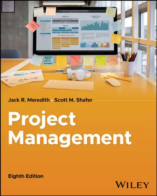 Project Management in Practice, 8th Edition by Jack R. Meredith, Scott M. Shafer