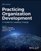 Practicing Organization Development: A Guide for Leading Change by William J. Rothwell