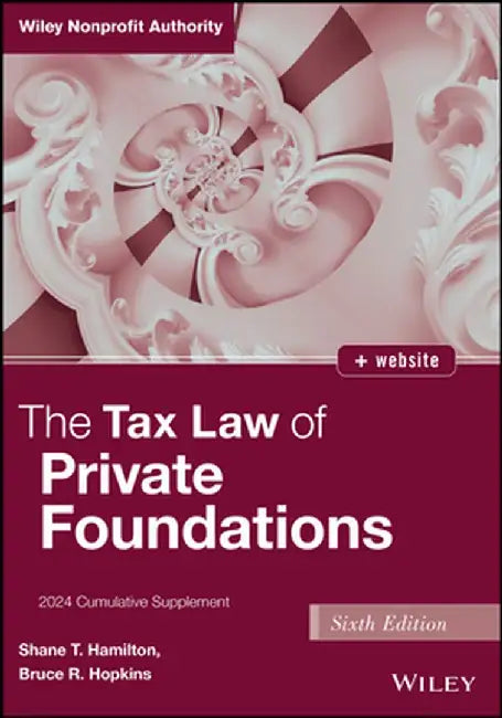The Tax Law of Private Foundations: 2024 Cumulative Supplement by Shane T. Hamilton