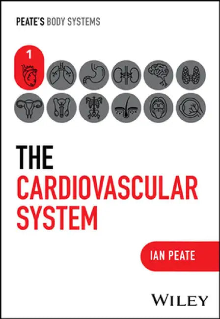 The Cardiovascular System by Ian Peate, University of Hertfordshire, University of Roehampton, UK)