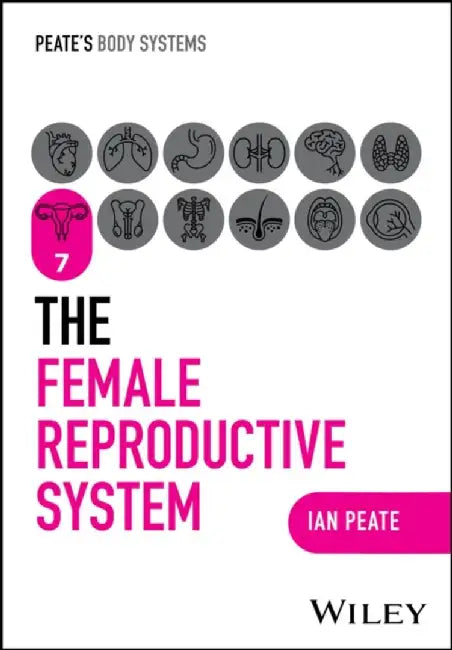 The Female Reproductive System by Ian Peate