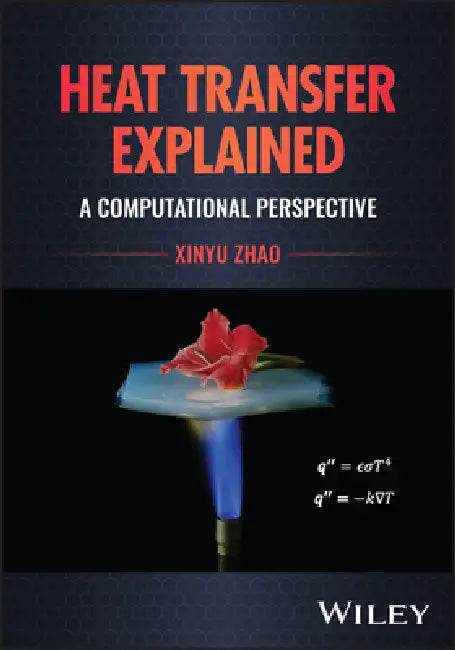 Heat Transfer Explained: A Computational Perspective by Xinyu Zhao
