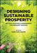 Designing Sustainable Prosperity: Natural Resource Management for Resilient Regions by Doris Hiam-Galvez