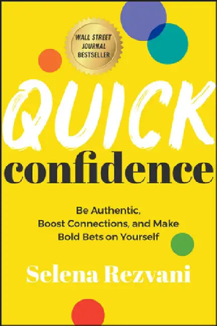 Quick Confidence: Be Authentic, Boost Connections, and Make Bold Bets on Yourself by Selena Rezvani