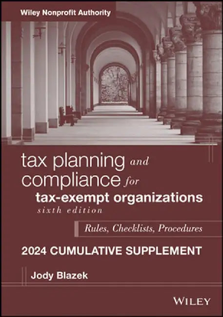 Tax Planning and Compliance for Tax-Exempt Organizations, 2024 Cumulative Supplement by Jody Blazek