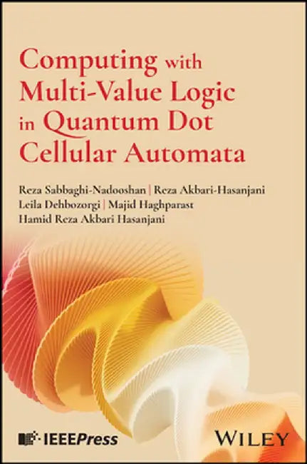 Computing with Multi-Value Logic in Quantum Dot Cellular Automata by Reza Sabbaghi-Nadooshan
