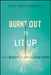 Burned Out to Lit Up: How to Rekindle the Joy of Leading People by Daisy Auger-Domínguez