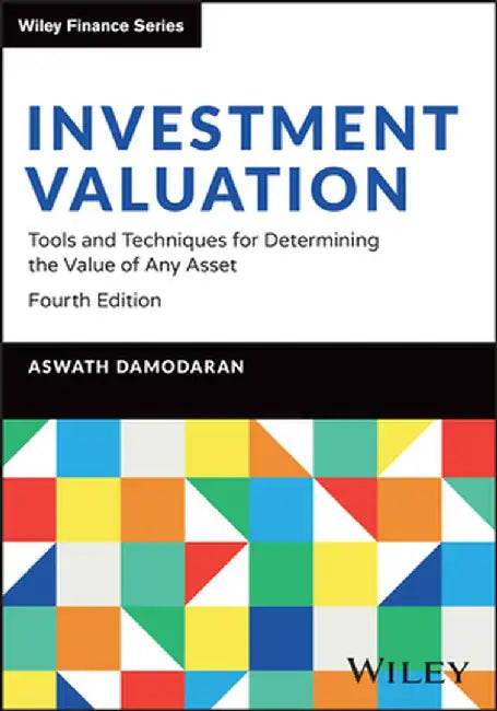 Investment Valuation: Tools and Techniques for Determining the Value of Any Asset by Aswath Damodaran