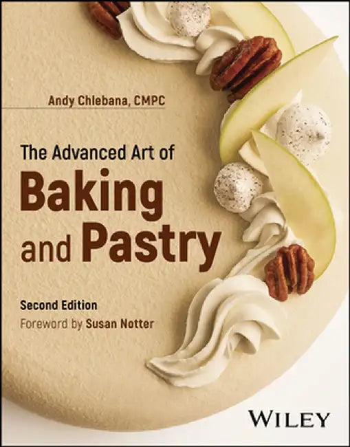 The Advanced Art of Baking and Pastry by R. Andrew Chlebana