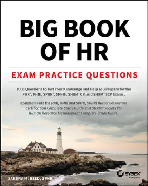 Big Book of HR Exam Practice Questions: 1000 Questions to Test Your Knowledge and Help You Prepare for the Phr, Sphr and Shrm Cp/Scp Certification Exa by Sandra M. Reed