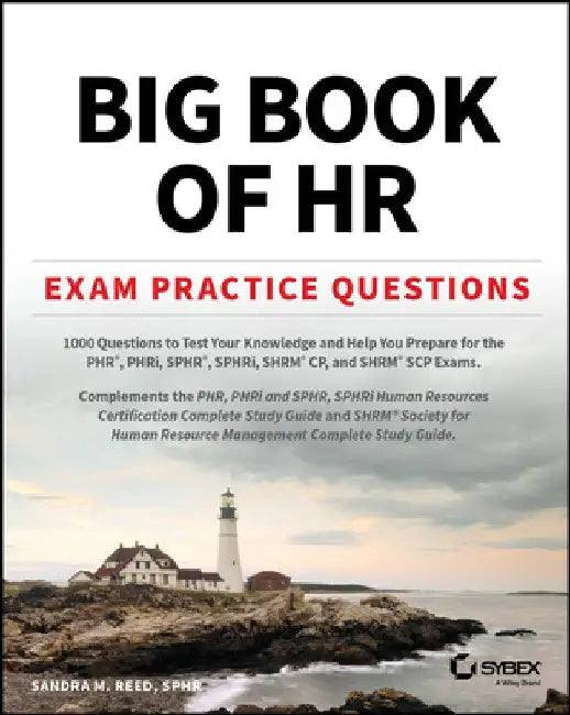 Big Book of HR Exam Practice Questions: 1000 Questions to Test Your Knowledge and Help You Prepare for the Phr, Sphr and Shrm Cp/Scp Certification Exa by Sandra M. Reed