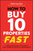 How to Buy 10 Properties Fast: A Step-By-Step Guide to Fast-Track Your Journey to Financial Independence by Eddie Dilleen