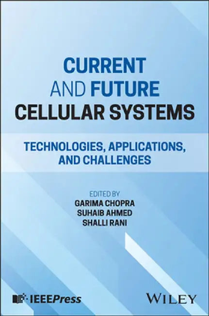 Current and Future Cellular Systems: Technologies, Applications, and Challenges by Garima Chopra